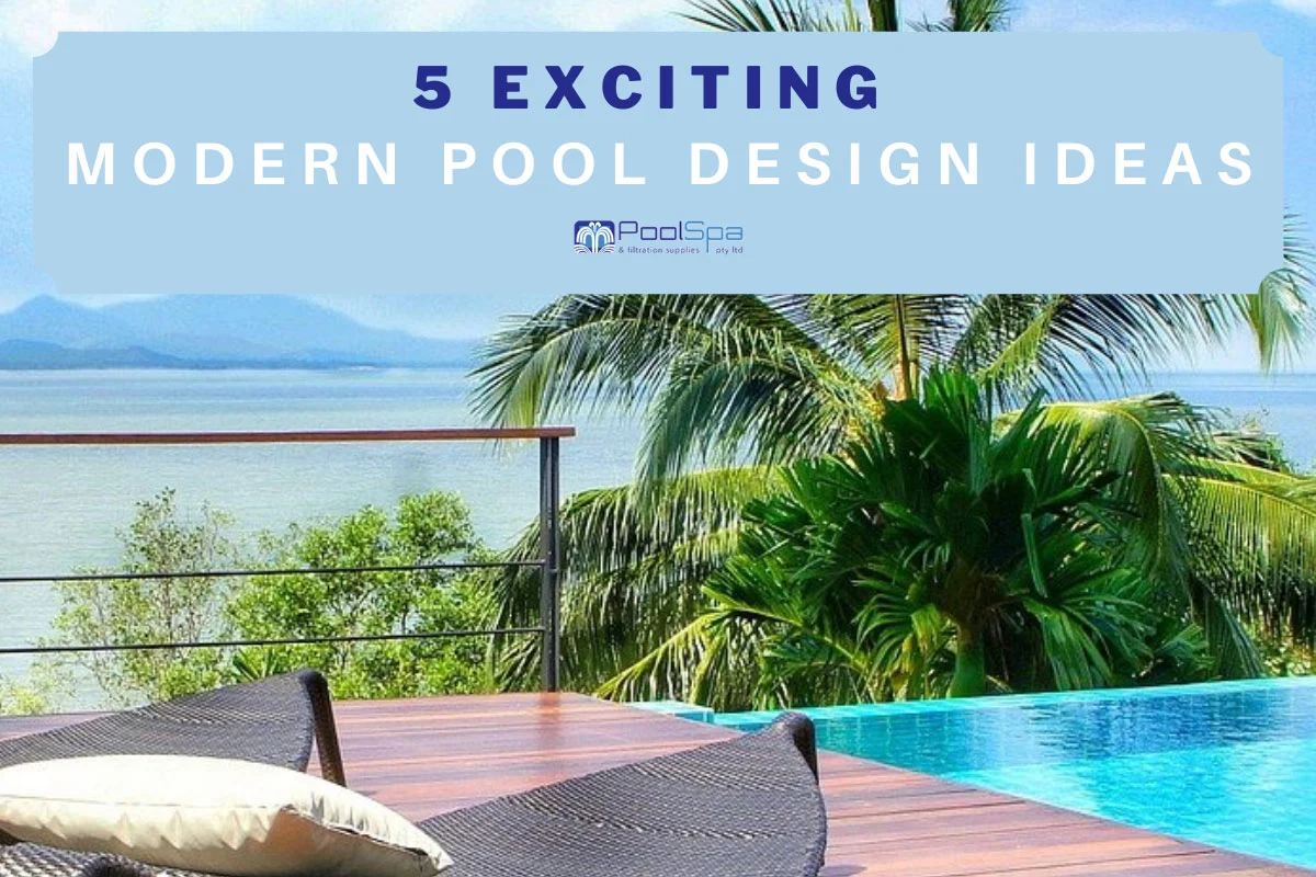 5 Exciting Modern Pool Design Ideas